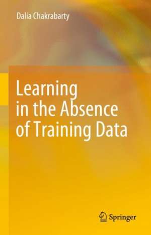 Learning in the Absence of Training Data de Dalia Chakrabarty