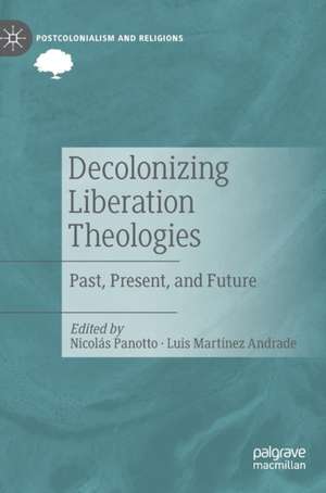 Decolonizing Liberation Theologies: Past, Present, and Future de Nicolás Panotto