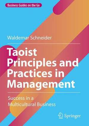 Taoist Principles and Practices in Management: Success in a Multicultural Business de Waldemar Schneider