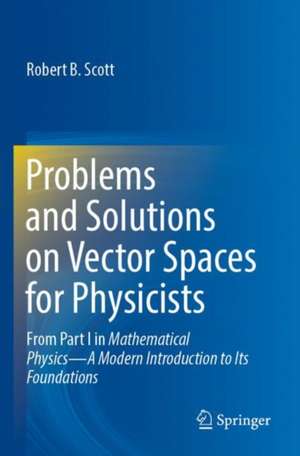 Problems and Solutions on Vector Spaces for Physicists de Robert B. Scott