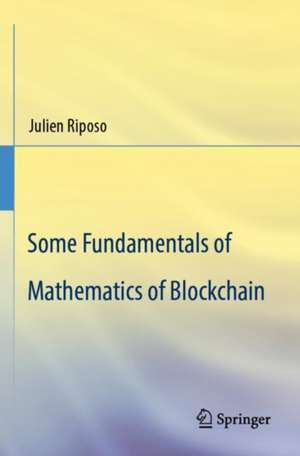 Some Fundamentals of Mathematics of Blockchain de Julien Riposo