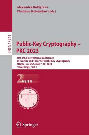 Public-Key Cryptography – PKC 2023: 26th IACR International Conference on Practice and Theory of Public-Key Cryptography, Atlanta, GA, USA, May 7–10, 2023, Proceedings, Part II de Alexandra Boldyreva