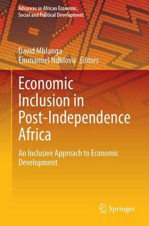 Economic Inclusion in Post-Independence Africa: An Inclusive Approach to Economic Development de David Mhlanga