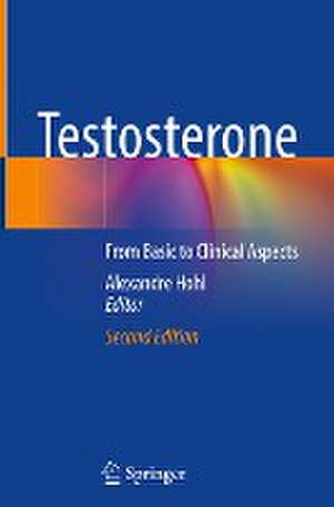 Testosterone: From Basic to Clinical Aspects de Alexandre Hohl