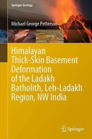 Himalayan Thick-Skin Basement Deformation of the Ladakh Batholith, Leh-Ladakh Region, NW India de Michael George Petterson