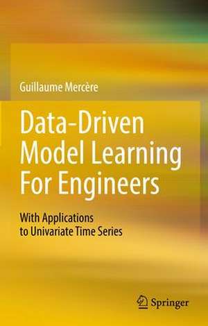 Data Driven Model Learning for Engineers: With Applications to Univariate Time Series de Guillaume Mercère