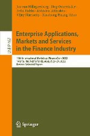 Enterprise Applications, Markets and Services in the Finance Industry: 11th International Workshop, FinanceCom 2022, Twente, The Netherlands, August 23–24, 2022, Revised Selected Papers de Jos van Hillegersberg