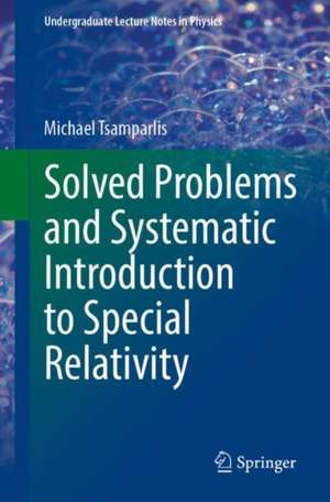 Solved Problems and Systematic Introduction to Special Relativity de Michael Tsamparlis