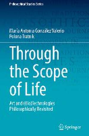 Through the Scope of Life: Art and (Bio)Technologies Philosophically Revisited de María Antonia González Valerio