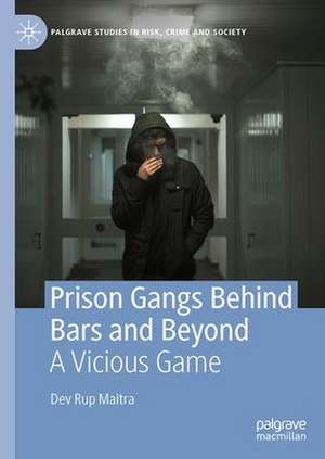 Prison Gangs Behind Bars and Beyond: A Vicious Game de Dev Rup Maitra