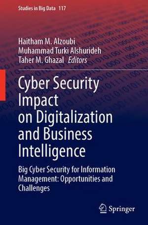 Cyber Security Impact on Digitalization and Business Intelligence: Big Cyber Security for Information Management: Opportunities and Challenges de Haitham M. Alzoubi