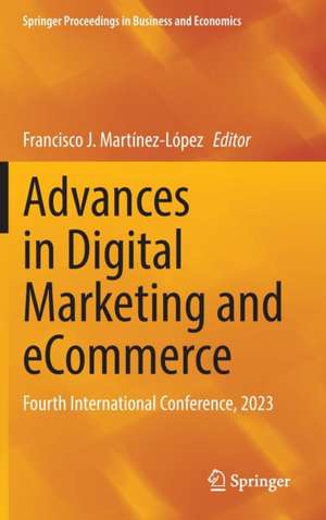 Advances in Digital Marketing and eCommerce: Fourth International Conference, 2023 de Francisco J Martínez-López