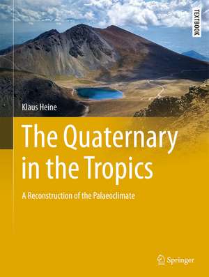 The Quaternary in the Tropics: A Reconstruction of the Palaeoclimate de Klaus Heine