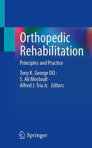 Orthopedic Rehabilitation: Principles and Practice de Tony K. George