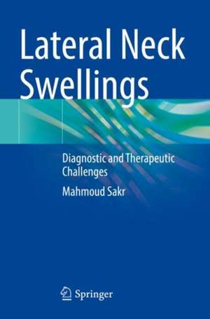 Lateral Neck Swellings: Diagnostic and Therapeutic Challenges de Mahmoud Sakr