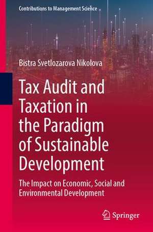 Tax Audit and Taxation in the Paradigm of Sustainable Development: The Impact on Economic, Social and Environmental Development de Bistra Svetlozarova Nikolova