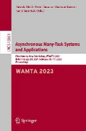 Asynchronous Many-Task Systems and Applications: First International Workshop, WAMTA 2023, Baton Rouge, LA, USA, February 15–17, 2023, Proceedings de Patrick Diehl