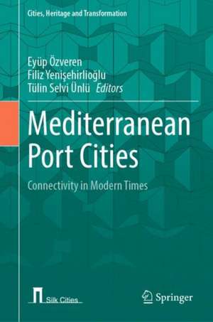 Mediterranean Port Cities: Connectivity in Modern Times de Eyüp Özveren