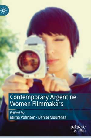 Contemporary Argentine Women Filmmakers de Mirna Vohnsen