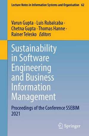 Sustainability in Software Engineering and Business Information Management: Proceedings of the Conference SSEBIM 2022 de Varun Gupta