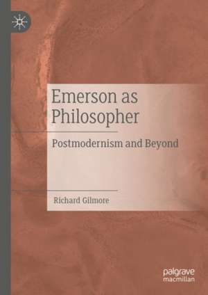 Emerson as Philosopher: Postmodernism and Beyond de Richard Gilmore