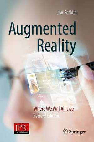 Augmented Reality: Where We Will All Live de Jon Peddie