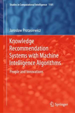 Knowledge Recommendation Systems with Machine Intelligence Algorithms: People and Innovations de Jarosław Protasiewicz