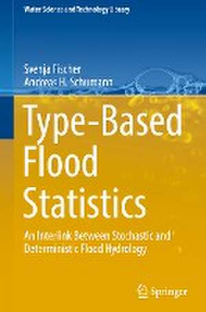 Type-Based Flood Statistics: An Interlink Between Stochastic and Deterministic Flood Hydrology de Svenja Fischer