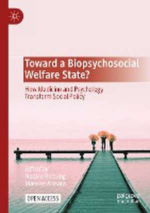 Toward a Biopsychosocial Welfare State?: How Medicine and Psychology Transform Social Policy de Nadine Reibling