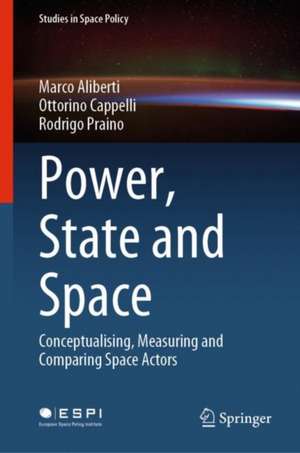 Power, State and Space: Conceptualizing, Measuring and Comparing Space Actors de Marco Aliberti