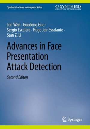 Advances in Face Presentation Attack Detection de Jun Wan