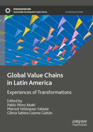 Global Value Chains in Latin America: Experiences of Transformations de Pablo Pérez Akaki