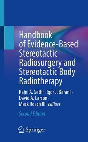 Handbook of Evidence-Based Stereotactic Radiosurgery and Stereotactic Body Radiotherapy de Rajni A. Sethi