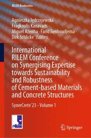 International RILEM Conference on Synergising Expertise towards Sustainability and Robustness of Cement-based Materials and Concrete Structures: SynerCrete’23 - Volume 1 de Agnieszka Jędrzejewska