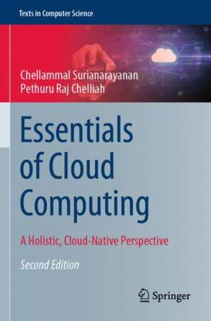 Essentials of Cloud Computing: A Holistic, Cloud-Native Perspective de Chellammal Surianarayanan