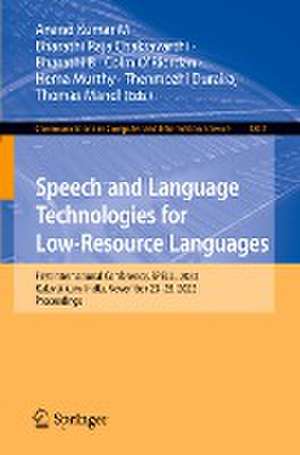 Speech and Language Technologies for Low-Resource Languages: First International Conference, SPELLL 2022, Kalavakkam, India, November 23–25, 2022, Proceedings de Anand Kumar M