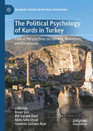 The Political Psychology of Kurds in Turkey: Critical Perspectives on Identity, Narratives, and Resistance de Ercan Şen