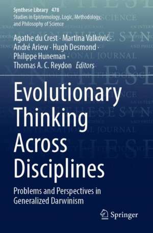 Evolutionary Thinking Across Disciplines: Problems and Perspectives in Generalized Darwinism de Agathe du Crest