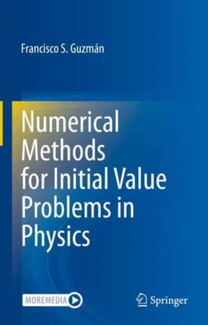 Numerical Methods for Initial Value Problems in Physics de Francisco S. Guzmán