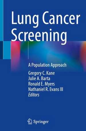 Lung Cancer Screening : A Population Approach de Gregory C. Kane