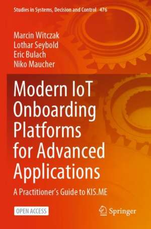 Modern IoT Onboarding Platforms for Advanced Applications: A Practitioner’s Guide to KIS.ME de Marcin Witczak