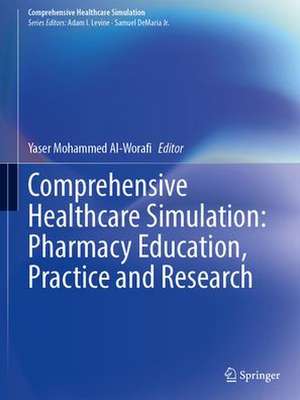 Comprehensive Healthcare Simulation: Pharmacy Education, Practice and Research de Yaser Mohammed Al-Worafi