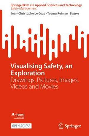 Visualising Safety, an Exploration: Drawings, Pictures, Images, Videos and Movies de Jean-Christophe Le Coze