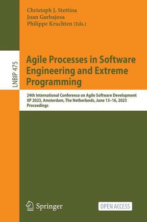 Agile Processes in Software Engineering and Extreme Programming: 24th International Conference on Agile Software Development, XP 2023, Amsterdam, The Netherlands, June 13–16, 2023, Proceedings de Christoph J. Stettina