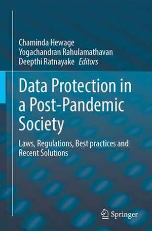 Data Protection in a Post-Pandemic Society: Laws, Regulations, Best Practices and Recent Solutions de Chaminda Hewage