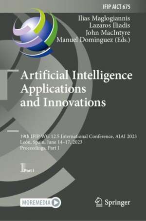 Artificial Intelligence Applications and Innovations: 19th IFIP WG 12.5 International Conference, AIAI 2023, León, Spain, June 14–17, 2023, Proceedings, Part I de Ilias Maglogiannis