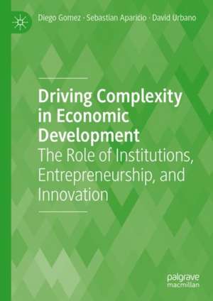 Driving Complexity in Economic Development: The Role of Institutions, Entrepreneurship, and Innovation de Diego Gomez