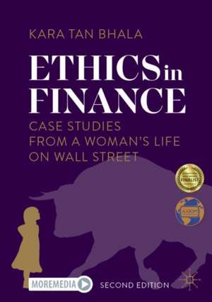 Ethics in Finance: Case Studies from a Woman’s Life on Wall Street de Kara Tan Bhala