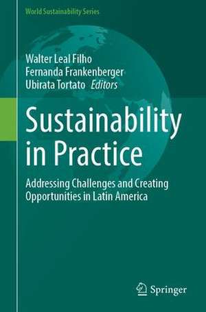 Sustainability in Practice: Addressing Challenges and Creating Opportunities in Latin America de Walter Leal Filho