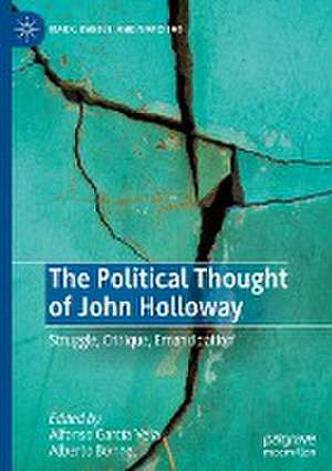 The Political Thought of John Holloway: Struggle, Critique, Emancipation de Alfonso García Vela